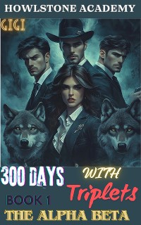 Cover HOWLSTONE ACADEMY: 300 DAYS WITH THE ALPHA BETA TRIPLETS