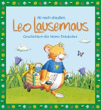 Cover Ab nach draußen, Leo Lausemaus. Geschichten für kleine Entdecker