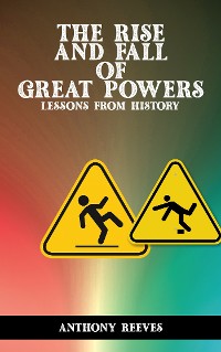 Cover The Rise and Fall of Great Powers - Lessons from History