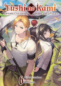 Cover Fushi no Kami: Rebuilding Civilization Starts With a Village Volume 6