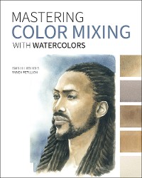 Cover Mastering Color Mixing with Watercolors