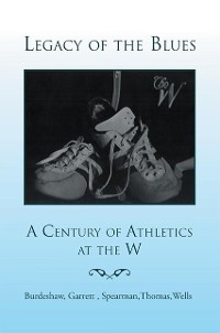 Cover Legacy of the Blues: a Century of Athletics at the W
