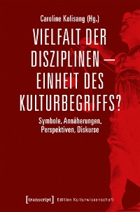Cover Vielfalt der Disziplinen - Einheit des Kulturbegriffs?