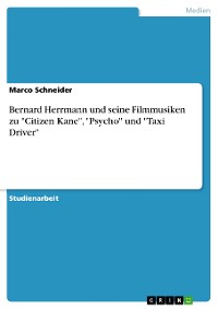 Cover Bernard Herrmann und seine Filmmusiken zu "Citizen Kane", "Psycho" und "Taxi Driver"