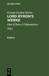 Cover George Gordon Byron: Lord Byron’s Werke. Band 6