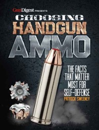 Cover Choosing Handgun Ammo - The Facts that Matter Most for Self-Defense