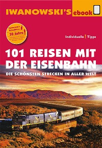 Cover 101 Reisen mit der Eisenbahn - Reiseführer von Iwanowski