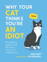 Cover Why Your Cat Thinks You're an Idiot