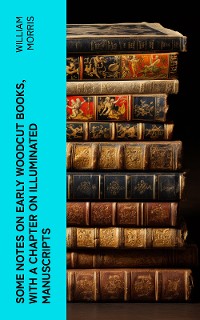 Cover Some Notes on Early Woodcut Books, with a Chapter on Illuminated Manuscripts