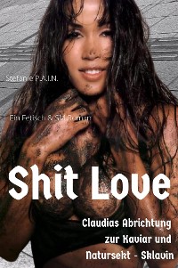 Cover Shit Love - Claudias Abrichtung zur Kaviar und Natursektsklavin