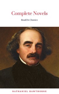 Cover The Complete Works of Nathaniel Hawthorne: Novels, Short Stories, Poetry, Essays, Letters and Memoirs (Illustrated Edition): The Scarlet Letter with its ... Romance, Tanglewood Tales, Birthmark, Ghost