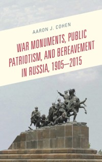 Cover War Monuments, Public Patriotism, and Bereavement in Russia, 1905-2015