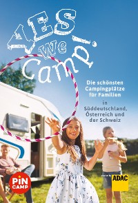 Cover Yes we camp! Die schönsten Campingplätze für Familien in Süddeutschland, Österreich und der Schweiz