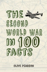 Cover The Second World War in 100 Facts