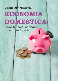 Cover Economia domestica. Come far soldi partendo da zero, in 5 portate