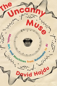 Cover The Uncanny Muse: Music, Art, and Machines from Automata to AI