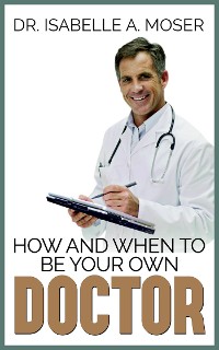 Cover How and When to Be Your Own Doctor