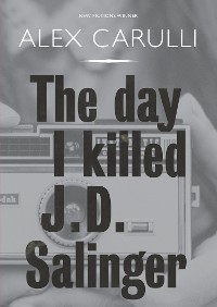 Cover The Day I Killed J. D. Salinger