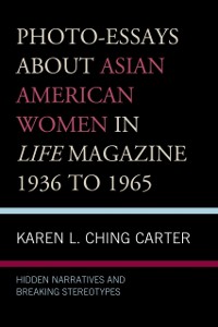 Cover Photo-Essays about Asian American Women in Life Magazine 1936 to 1965