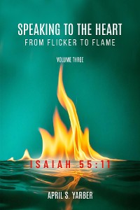 Cover Speaking to the Heart from Flicker to Flame, Volume three, ISAIAH 55