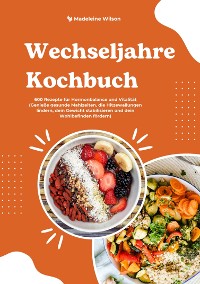 Cover Wechseljahre Kochbuch: 600 Rezepte für Hormonbalance und Vitalität (Genieße gesunde Mahlzeiten, die Hitzewallungen lindern, dein Gewicht stabilisieren und dein Wohlbefinden fördern)