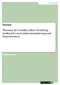 Cover Theorien der Sozialen Arbeit. Vertiefung im Bereich von Sozialraumorientierung und Empowerment