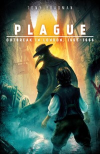 Cover Plague: Outbreak in London, 1665 - 1666
