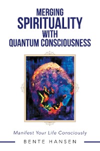 Cover Merging Spirituality with Quantum Consciousness