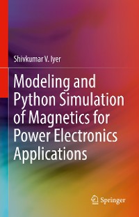 Cover Modeling and Python Simulation of Magnetics for Power Electronics Applications