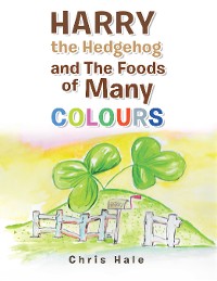 Cover Harry the Hedgehog and the Foods of Many Colours