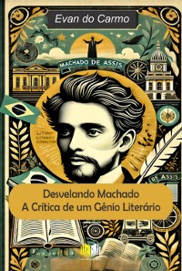 Cover Desvelando Machado: A Crítica De Um Gênio Literário