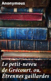 Cover Le petit-neveu de Grécourt, ou, Étrennes gaillardes