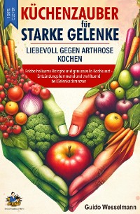 Cover Küchenzauber für starke Gelenke - Liebevoll gegen Arthrose kochen