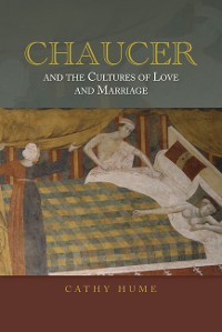 Cover Chaucer and the Cultures of Love and Marriage