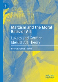 Cover Marxism and the Moral Basis of Art