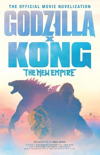 Cover Godzilla x Kong: The New Empire - The Official Movie Novelisation