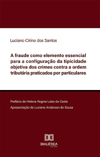 Cover A fraude como elemento essencial para a configuração da tipicidade objetiva dos crimes contra a ordem tributária praticados por particulares