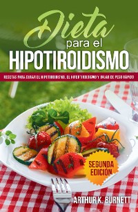 Cover Dieta para el Hipotiroidismo: Recetas para curar el hipotiroidismo, el hipertiroidismo y bajar de peso rápido