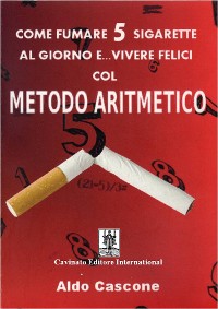 Cover Come fumare 5 sigarette al giorno e... vivere felici col METODO ARITMETICO