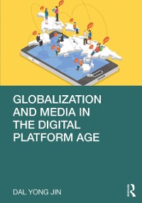 Cover Globalization and Media in the Digital Platform Age