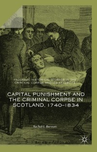 Cover Capital Punishment and the Criminal Corpse in Scotland, 1740-1834