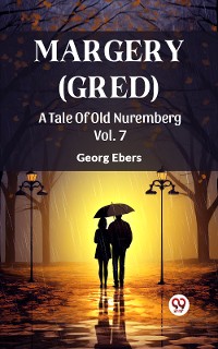 Cover Margery (Gred) A Tale Of Old Nuremberg Vol. 7