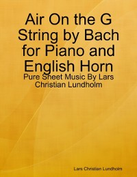 Cover Air On the G String by Bach for Piano and English Horn - Pure Sheet Music By Lars Christian Lundholm
