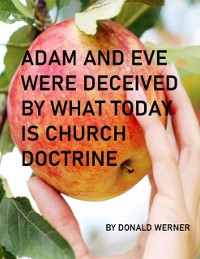 Cover ADAM AND EVE WERE DECEIVED BY WHAT TODAY IS CHURCH DOCTRINE