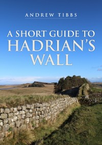 Cover A Short Guide to Hadrian''s Wall