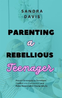 Cover Parenting a Rebellious Teenager