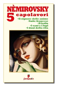 Cover Némirovsky 5 capolavori: Il signore delle anime; Suite francese; Il ballo; I cani e i lupi; I doni della vita
