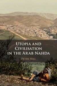 Cover Utopia and Civilisation in the Arab Nahda