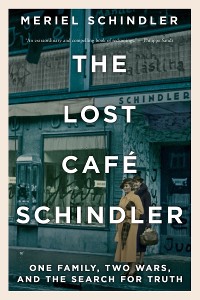 Cover The Lost Café Schindler: One Family, Two Wars, and the Search for Truth