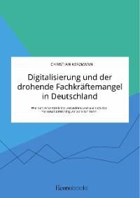 Cover Digitalisierung und der drohende Fachkräftemangel in Deutschland. Wie sich Arbeitsmärkte verändern und wie sich das Personalcontrolling vorbereiten kann